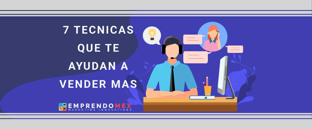 7 tecnicas que te ayudan a vender mas